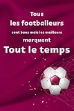 Tous les footballeurs sont bons mais les meilleurs marquent tout le temps: Cahier et carnet de notes pour les fans de football de 100 pages
