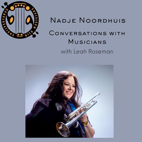 Nadje Noordhuis: Jazz Trumpet, Inspiring Collaborations & Building a Career as a Woman in Jazz
