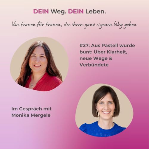 #27: Aus Pastell wurde bunt: &Uuml;ber Klarheit, neue Wege & Verb&uuml;ndete - Im Gespr&auml;ch mit Monika Mergele