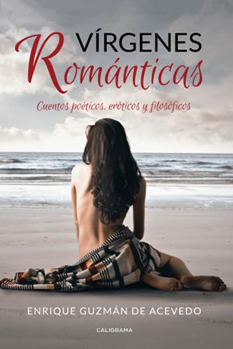 Vírgenes Románticas: Cuentos poéticos, eróticos y filosóficos (Caligrama)