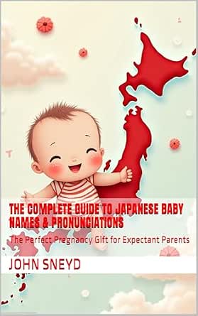 The Complete Guide to Japanese Baby Names & Pronunciations – The Perfect Pregnancy Gift for Expectant Parents