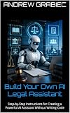 Build Your Own AI Legal Assistant : Step-by-Step Instructions for Creating a Powerful AI Assistant Without Writing Code