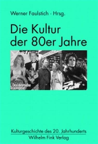 Die Kultur der 80er Jahre (Kulturgeschichte des 20. Jahrhunderts