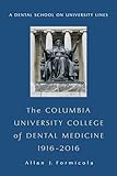 The Columbia University College of Dental Medicine, 1916–2016: A Dental School on University Lines