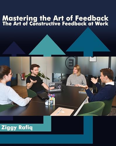 Mastering the Art of Feedback: The Art of Constructive Feedback at Work ...