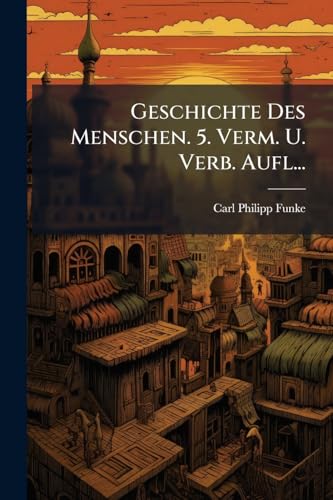 Geschichte Des Menschen. 5. Verm. U. Verb. Aufl... (German Edition)