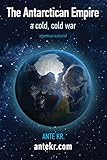  The Antarctican Empire: a cold, cold war (English Edition)