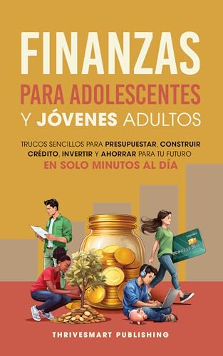 Finanzas para Adolescentes y Jóvenes Adultos: Trucos Sencillos para Presupuestar, Construir Crédito, Invertir y Ahorrar para tu Futuro — en Solo Minutos al Día