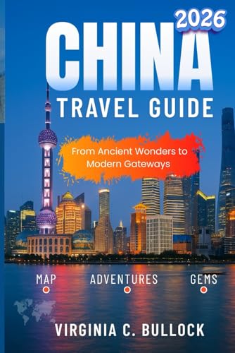 CHINA TRAVEL GUIDE 2026: From Ancient Wonders to Modern Gateways