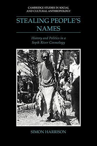 Stealing People's Names: History and Politics in a Sepik River Cosmology (Cambridge Studies in Social and Cultural Anthropology, Series Number 71)