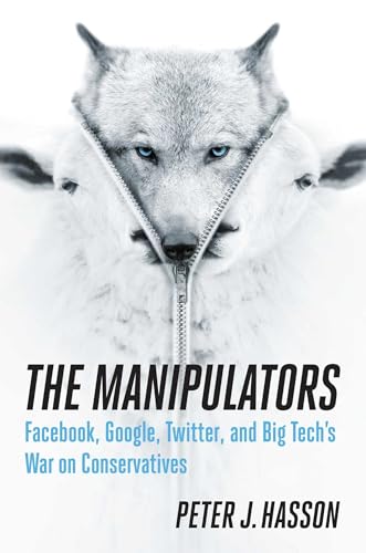 The Manipulators: Facebook, Google, Twitter, and Big Tech's War on Conservatives