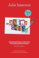 The Angry Chef: Satisfying Recipes Inspired by Unsatisfying Relationships - Romantic Edition (Volume 1) 150082917X Book Cover