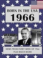 Born in the USA 1966 How Times Have Changed: USA and World news from every week of 1966. Plus how times have changed from the 1960s to the 21st century. A Birthday Gifts Book For Men And Women B0F2M6879T Book Cover