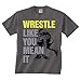 Wrestle Like You Mean It T-shirt Charcoal