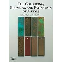 The Colouring, Bronzing and Patination of Metals