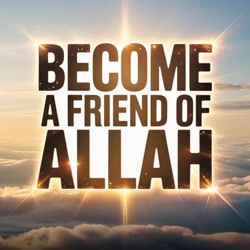 Become a Friend of Allah | Mufti Menk