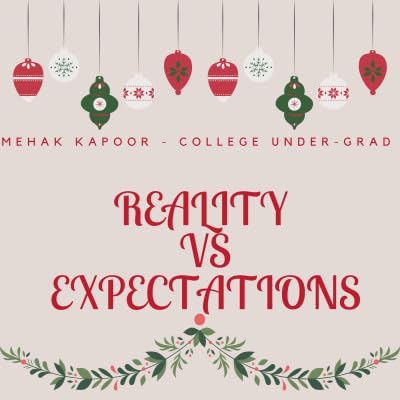 Reality v/s expectations - Mehak Kapoor (college UNDER-GRAD)