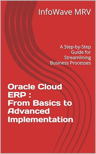 Oracle Cloud ERP : From Basics to Advanced Implementation: A Step...