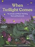 When Twilight Comes: The Animals and Plants That Bring Dawn and Dusk to Life