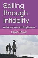 Sailing through Infidelity: A story of love and forgiveness 1091568839 Book Cover