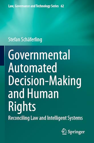 Governmental Automated Decision-Making and Human Rights: Reconciling Law and Intelligent Systems (Law, Governance and Technology Series)