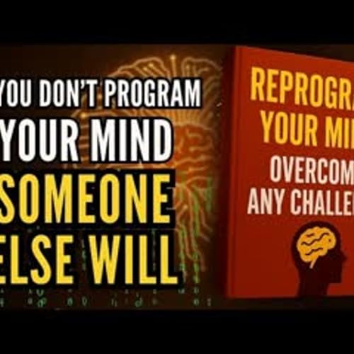REPROGRAM YOUR MIND TO OVERCOME ANY CHALLENGE Your Mind GETS PROGRAMMED Whether You Like It or Not