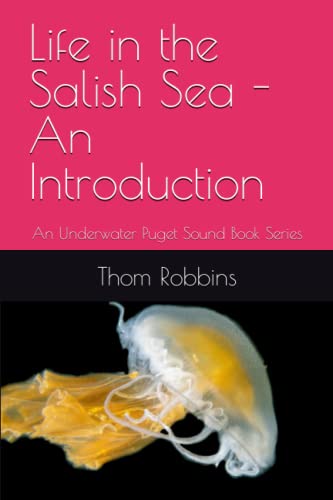 Life in the Salish Sea - An Introduction: An Underwater Puget Sound Book Series