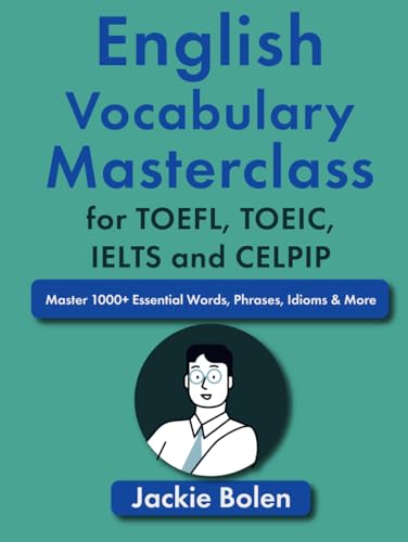 English Vocabulary Masterclass For Toefl, Toeic, Ielts And Celpip: Master 1000+ Essential Words, Phrases, Idioms & More