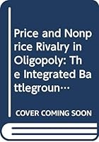 Price and Nonprice Rivalry in Oligopoly: The Integrated Battleground 0333737326 Book Cover