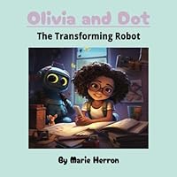Olivia and Dot: The Transforming Robot B0C9SHLS7Y Book Cover