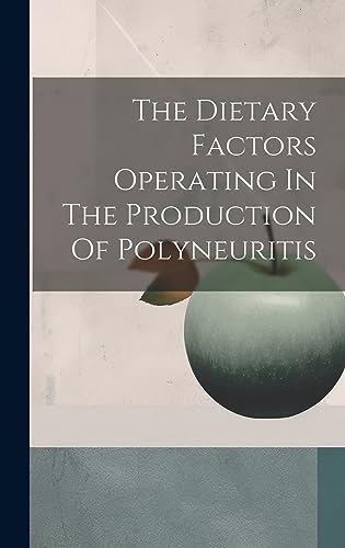 The Dietary Factors Operating In The Production Of Polyneuritis