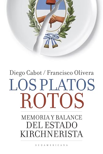 Los platos rotos: Memoria y balance del Estado kirchnerista (Spanish Edition)