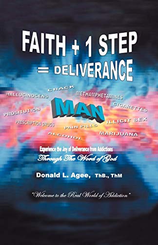 Faith + 1 Step = Deliverance: Welcome to the real world of addiction