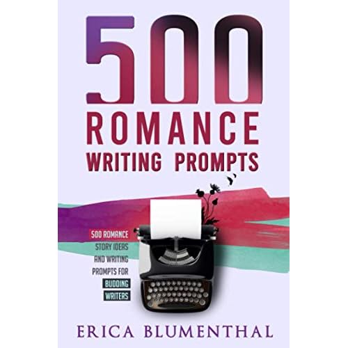 500 Romance Writing Prompts: Romance Story Ideas and Writing Prompts for Budding Writers (Busy Writer Writing Prompts)