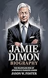 JAMIE DIMON BIOGRAPHY: The Relentless Rise of JPMorgan’s Fearless Leader