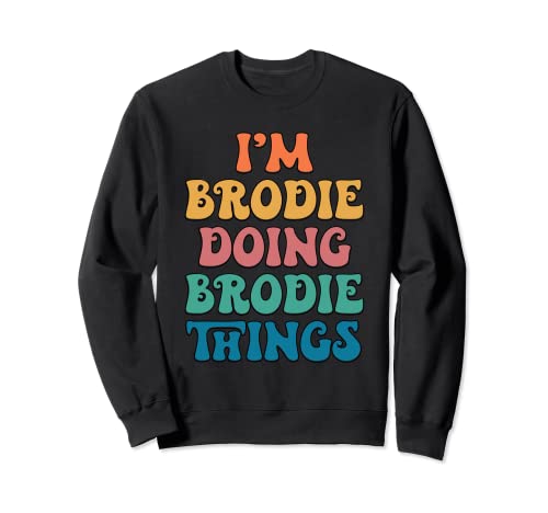 Nombre divertido de Brodie, soy Brodie haciendo cosas de Brodie Sudadera