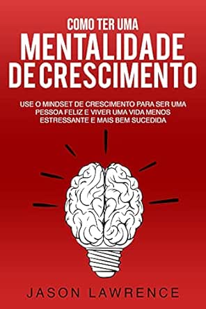Como Ter Uma Mentalidade De Crescimento: Use O Mindset De Crescim...