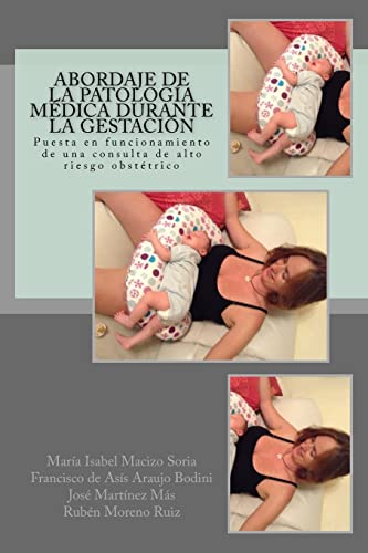 Abordaje de la patología médica durante la gestación: Puesta en funcionamiento de una consulta de alto riesgo obstétrico (Spanish Edition)