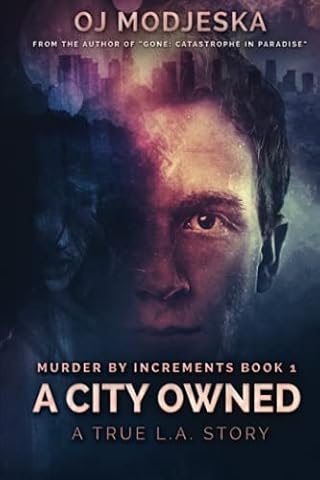 A City Owned: Murder by Increments #1: The true story of the worst case of serial sex homicide in American history