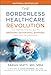 The Borderless Healthcare Revolution: The Definitive Guide to Breaking Geographic Barriers Through Technology