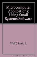 Microcomputer Applications: Using Small Systems Software 0878352910 Book Cover
