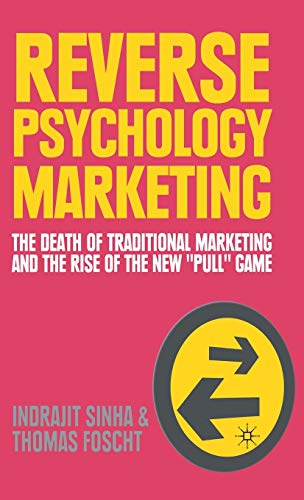Reverse Psychology Marketing: The Death of Traditional Marketing and the Rise of the New “Pull” Game