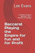 Baccarat Playing the Empire for fun and for Profit: A Gamblers Guide to Baccarat - VOL 3 Methods and Strategy