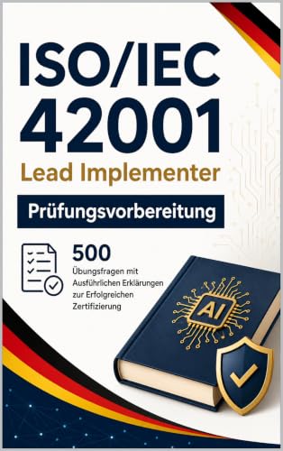 ISO/IEC 42001 Lead Implementer – Prüfungsvorbereitung: 500 Übungsfragen mit Ausführlichen Erklärungen zur Erfolgreichen Zertifizierung
