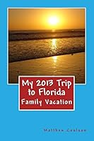 My 2013 Trip to Florida 1495450880 Book Cover