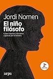  El niño filósofo: Cómo enseñar a los niños a pensar por sí mismos