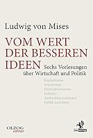 Vom Wert der besseren Ideen: Sechs Vorlesungen über Wirtscha