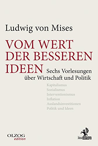 Vom Wert der besseren Ideen: Sechs Vorlesungen über Wirtschaft und Politik (Olzog Edition)