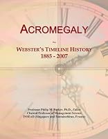 Acromegaly: Webster's Timeline History, 1885 - 2007 1114166596 Book Cover