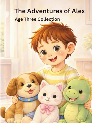 The Complete Adventures of Alex: Age Three (Hi! I'm Alex.)